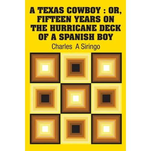 A Texas Cowboy: Or, Fifteen Years on The Hurricane Deck of a Spanish Boy