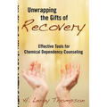Unwrapping the Gifts of Recovery: Effective Tools for Chemical Dependency Counseling