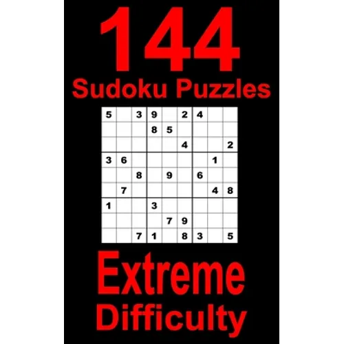 144 Sudoku Puzzles Extreme Difficulty: Travel friendly logic brain teaser Sudoku for experienced Sudoku solvers. With solutions. Sudoku puzzle book fo