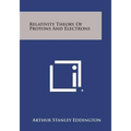 Relativity Theory of Protons and Electrons