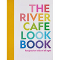 The River Cafe Look Book: Recipes for Kids of All Ages