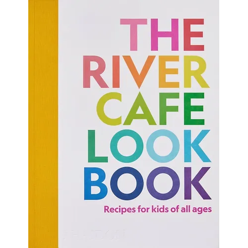 The River Cafe Look Book: Recipes for Kids of All Ages