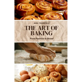The Art of Baking: From Pastries to Bread