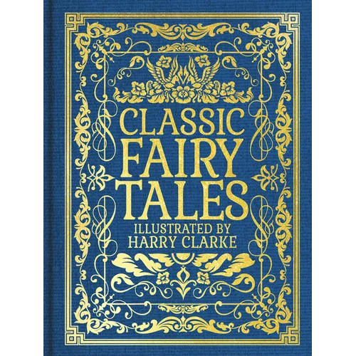 Classic Fairy Tales: Illustrated by Harry Clarke