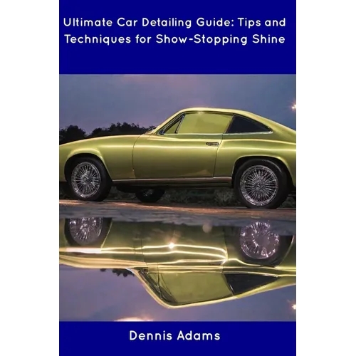 Ultimate Car Detailing Guide: Tips and Techniques for Show-Stopping Shine