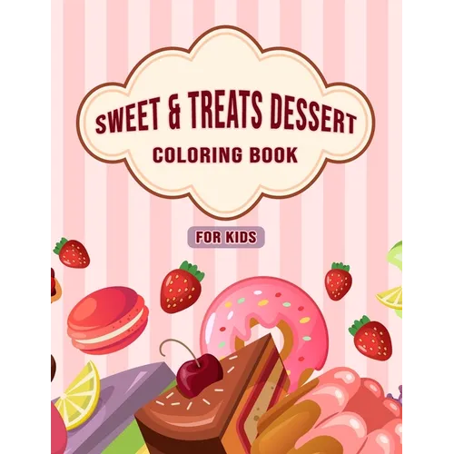 Sweet & Treats Dessert Coloring Book For Kids: Amazing Collection of Dessert Designs for Kids, Beautiful illustration ( Cupcakes, Ice Cream, Pancakes,