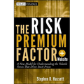 The Risk Premium Factor, + Website: A New Model for Understanding the Volatile Forces That Drive Stock Prices