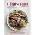 The Healthy Mind Cookbook: Big-Flavor Recipes to Enhance Brain Function, Mood, Memory, and Mental Clarity
