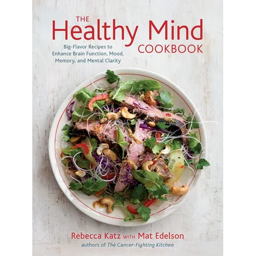 The Healthy Mind Cookbook: Big-Flavor Recipes to Enhance Brain Function, Mood, Memory, and Mental Clarity