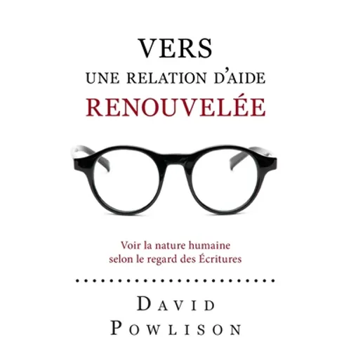 Vers une relation d'aide renouvelée (Seeing with New Eyes): Voir la nature humaine selon le regard des Écritures