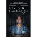 The Invisible Black Nurse: Navigating Race - isms. A Guide on Becoming Visible. Love Covers All