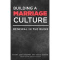 Building a Marriage Culture: Renewal in the Ruins