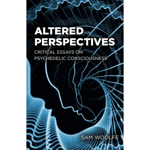Altered Perspectives: Critical Essays on Psychedelic Consciousness
