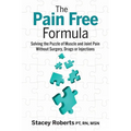 The Pain Free Formula: Solving the Puzzle of Muscle and Joint Pain Without Surgery, Drugs or Injections