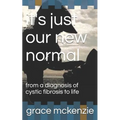 it's just our new normal: from a diagnosis of cystic fibrosis to life