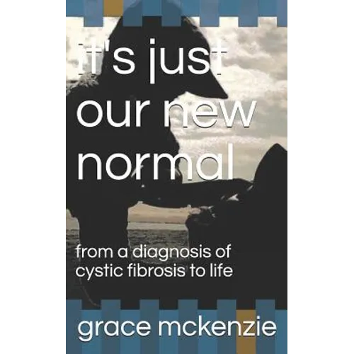 it's just our new normal: from a diagnosis of cystic fibrosis to life
