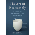 The Art of Reassembly: A Memoir of Early Mother Loss and Aftergrief