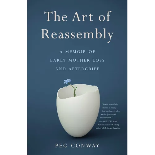 The Art of Reassembly: A Memoir of Early Mother Loss and Aftergrief