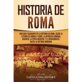 Historia de Roma: Una guía fascinante de la historia de Roma, desde la leyenda de Rómulo y Remo, la República romana, Bizancio, la época medieval y el