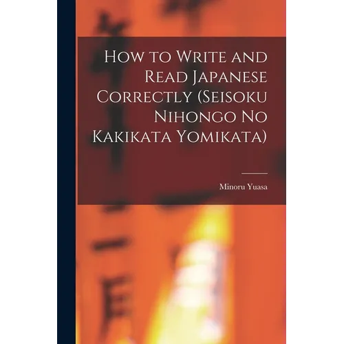 How to Write and Read Japanese Correctly (Seisoku Nihongo no Kakikata Yomikata)