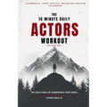 The 15 Minute Daily Actors Workout Six Months Volume Two: The Daily Habit of Sharpening Your Tools