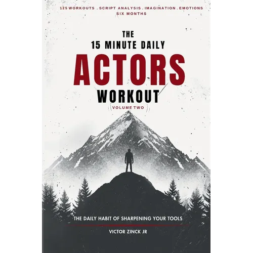 The 15 Minute Daily Actors Workout Six Months Volume Two: The Daily Habit of Sharpening Your Tools