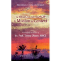 A Biblical Approach to Mission in Context: A Festschrift in Honor of Sr. Prof. Teresa Okure, Shcj