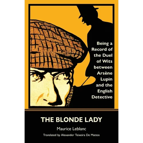 The Blonde Lady: Being a Record of the Duel of Wits Between Arsène Lupin and the English Detective (Warbler Classics)