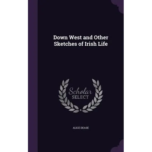 Down West and Other Sketches of Irish Life