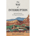 The Way of Interruption: Spiritual Practice for Organizational Life