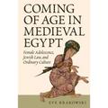 Coming of Age in Medieval Egypt: Female Adolescence, Jewish Law, and Ordinary Culture
