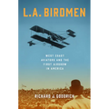 L.A. Birdmen: West Coast Aviators and the First Airshow in America