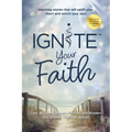 Ignite Your Faith: Inspiring Stories That Will Uplift Your Heart and Enrich Your Soul