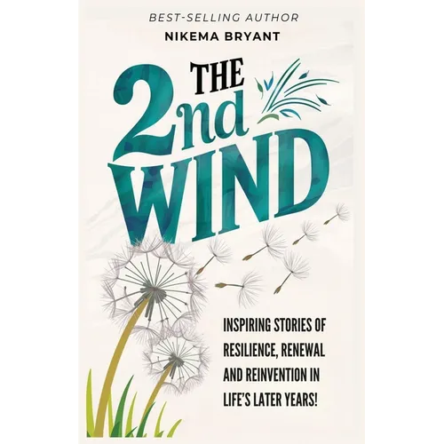 The 2nd Wind: Inspiring Stories of Resilience, Renewal and Reinvention in Life's Later Years
