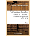 Traité Pratique, Formulaire Général Du Commerce Intérieur Et Maritime Tome 2
