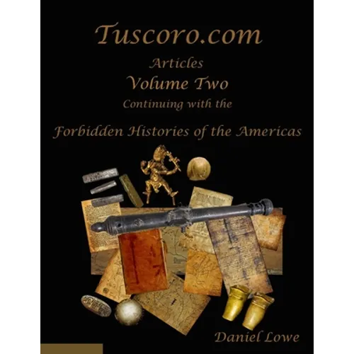 The Forbidden Histories of the Americas Volume Two: Articles from Tuscoro.com