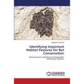 Identifying Important Habitat Features for Bat Conservation