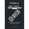 Formula One Cars: The Hidden Truths Behind the Machines: Revealing Stories and Insights That Will Change Your Perception of Racing
