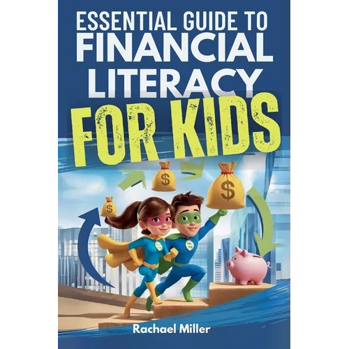 Essential Guide to Financial Literacy for Kids: Turn Passive Reading Into Active Learning with Real-Life Money Skills On Earning, Saving And Budgeting