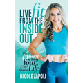 Live FIT from the Inside Out: The 6 SHIFTS to Living Your Strongest, Healthiest, and Happiest Life