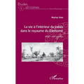 La vie à l'intérieur du palais dans le royaume du Danhomè: XVIIIe - XIXe siècles