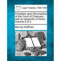 A Treatise Upon the Practice of the Court of Chancery: With an Appendix of Forms. Volume 2 of 3