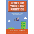 Level Up Your Law Practice: The Ultimate Guide to Being a Successful Lawyer