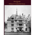 A Monograph of the William K Vanderbilt House