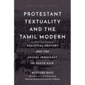 Protestant Textuality and the Tamil Modern: Political Oratory and the Social Imaginary in South Asia