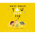 What Would You Wish For?