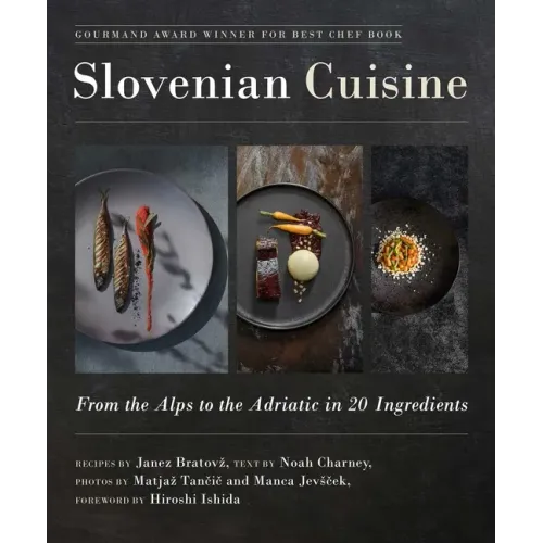 Slovenian Cuisine: From the Alps to the Adriatic in 20 Ingredients