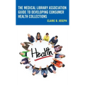 The Medical Library Association Guide to Developing Consumer Health Collections