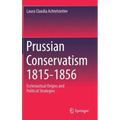 Prussian Conservatism 1815-1856: Ecclesiastical Origins and Political Strategies