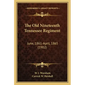 The Old Nineteenth Tennessee Regiment: June, 1861-April, 1865 (1902)